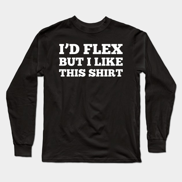 I'D FLEX BUT I LIKE THIS SHIRT Long Sleeve T-Shirt by HeriBJ